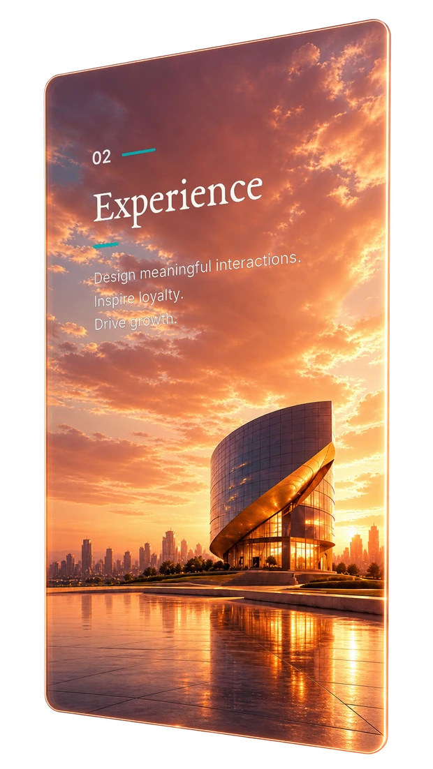 Experience. Design meaningful interactions. Inspire loyalty. Drive growth.