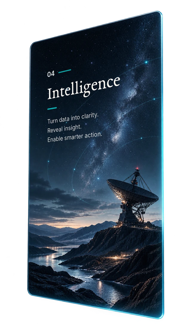 Intelligence. Turn data into clarity. Reveal insight. Enable smarter action.